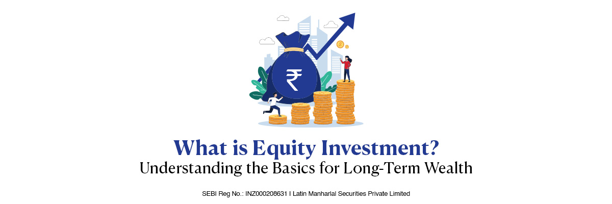What is Equity Investment? Understanding the Basics for Long-Term Wealth